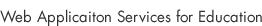 Web Applicaiton Services for Education